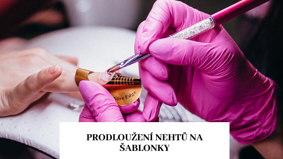 Prodloužení nehtů na šablony - kompletní průvodce modeláží pomocí šablon